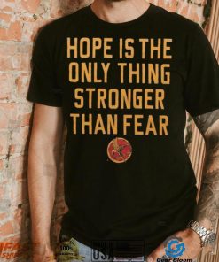 Hope Is The Only Thing Stronger Than Fear Shirt