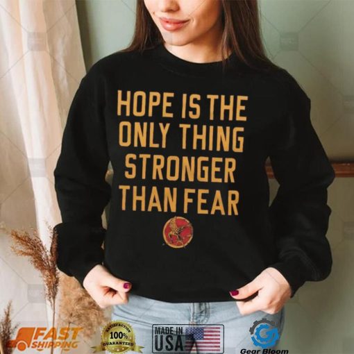 Hope Is The Only Thing Stronger Than Fear Shirt