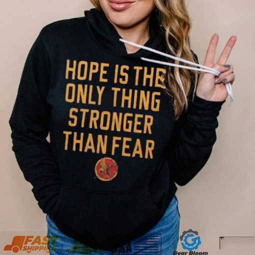 Hope Is The Only Thing Stronger Than Fear Shirt