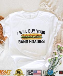 I Will Buy Your Band Hoagies T Shirt