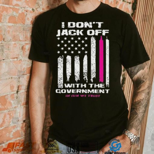 I don’t Jack off with the government shirt