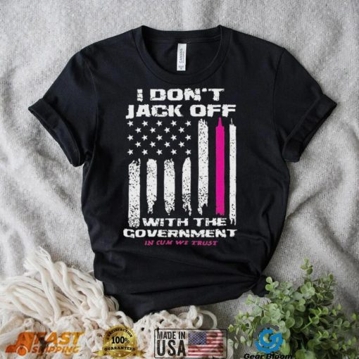 I don’t Jack off with the government shirt