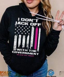 I don’t Jack off with the government shirt