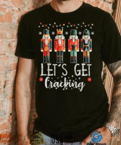 Let’s Get Cracking Christmas Nutcracker Ballet T Shirt