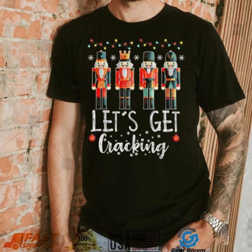 Let’s Get Cracking Christmas Nutcracker Ballet T Shirt