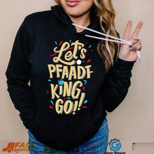 Let’s pfaadt king go shirt