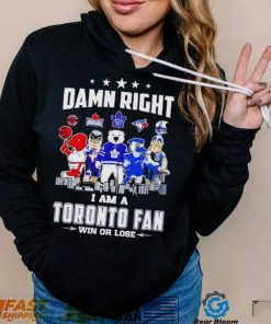 Mascot damn right I am a Toronto fan win or lose shirt