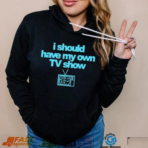 Miley Cyrus I Should Have My Own TV Show T Shirt