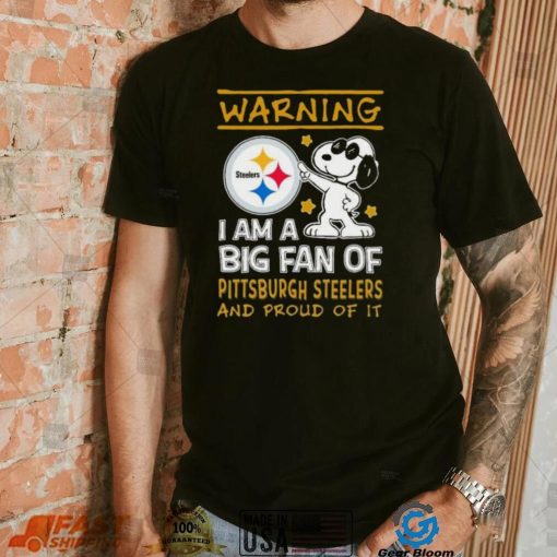 Peanuts Snoopy Warning I Am A Big Fan Of Pittsburgh Steelers And Proud Of It Shirt