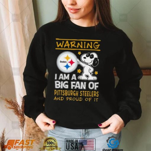 Peanuts Snoopy Warning I Am A Big Fan Of Pittsburgh Steelers And Proud Of It Shirt