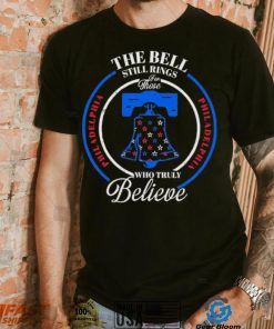 Philadelphia Baseball The Bell Still Rings For Those Who Truly Believe Shirt