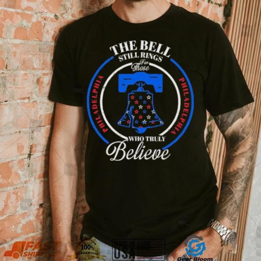 Philadelphia Baseball The Bell Still Rings For Those Who Truly Believe Shirt