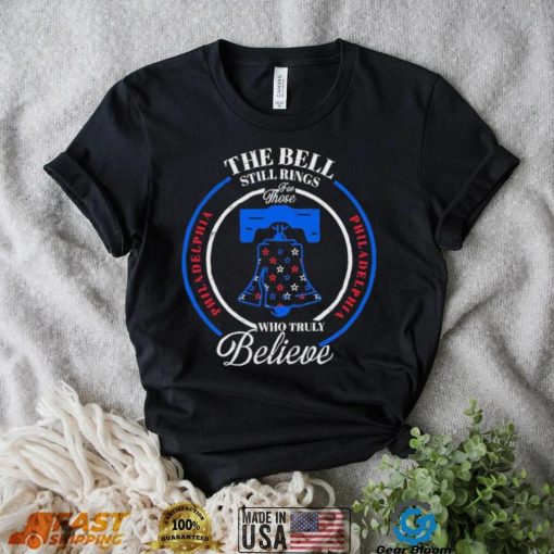 Philadelphia Baseball The Bell Still Rings For Those Who Truly Believe Shirt