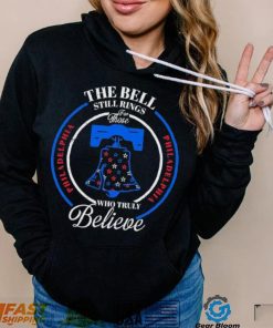 Philadelphia Baseball The Bell Still Rings For Those Who Truly Believe Shirt