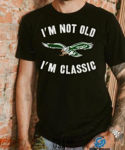 Philadelphia Eagles I’m Not Old I’m Classic Shirt