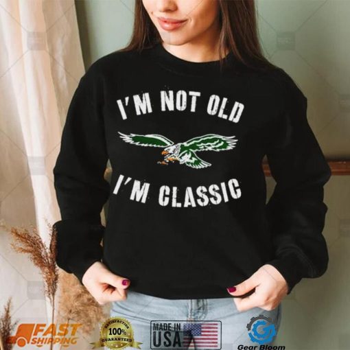 Philadelphia Eagles I’m Not Old I’m Classic Shirt