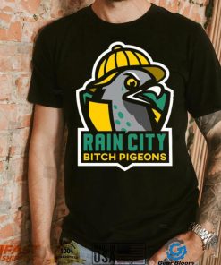 Rain City Bitch Pigeons Shirt