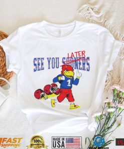 See you sooners later Kansas Jayhawks fottball mascot shirt