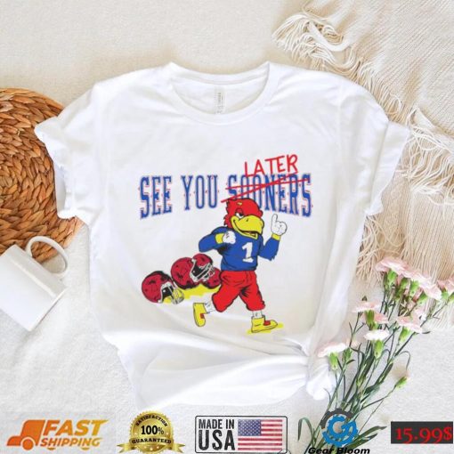 See you sooners later Kansas Jayhawks fottball mascot shirt