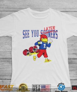 See you sooners later Kansas Jayhawks fottball mascot shirt