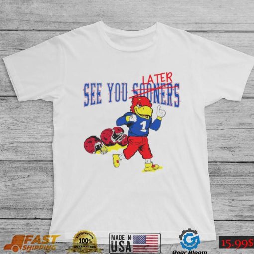 See you sooners later Kansas Jayhawks fottball mascot shirt