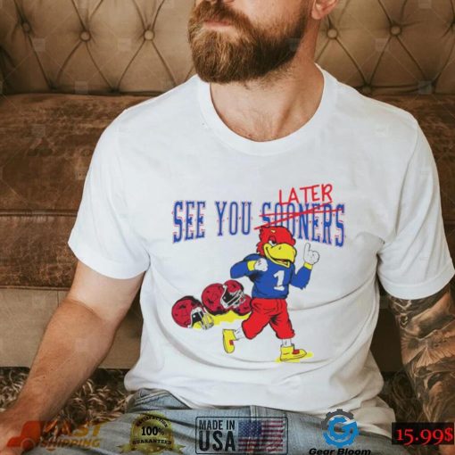 See you sooners later Kansas Jayhawks fottball mascot shirt