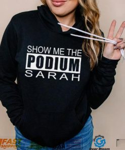 Show me the podium sarah shirt