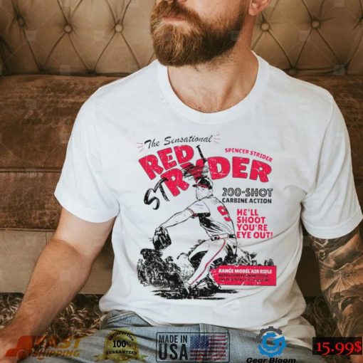 The Sensational Red Stryder Spencer Strider he’ll shoot you’re eye out shirt