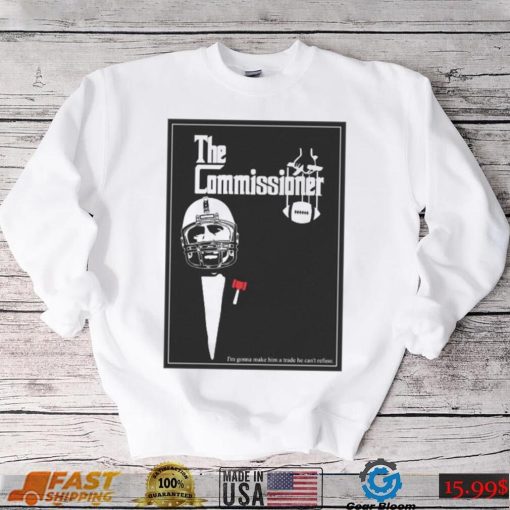 The commissioner I’m gonna make him a trade he can’t refuse poster Shirt