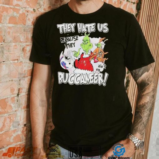 They hate us because they ain’t us buccaneers grinch shirt