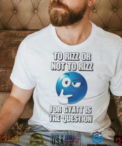 To Rizz Or Not To Rizz For Gyatt Is The Question shirt