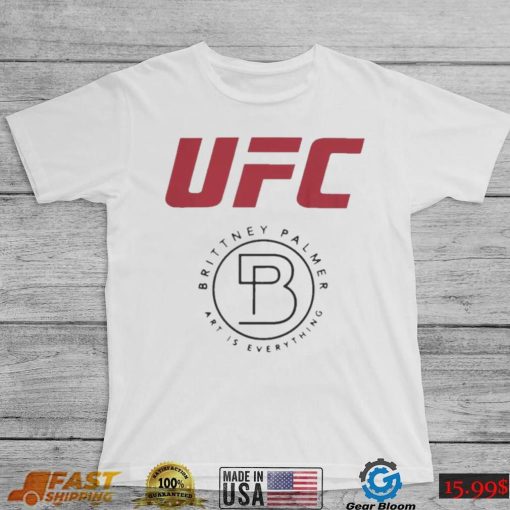 Ufc Brittney Palmer Art Is Everything shirt