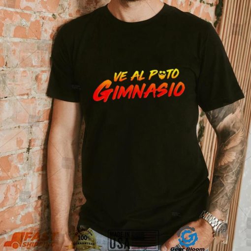 Ve Al Puto Gimnasio shirt