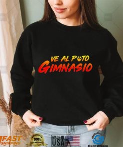 Ve Al Puto Gimnasio shirt