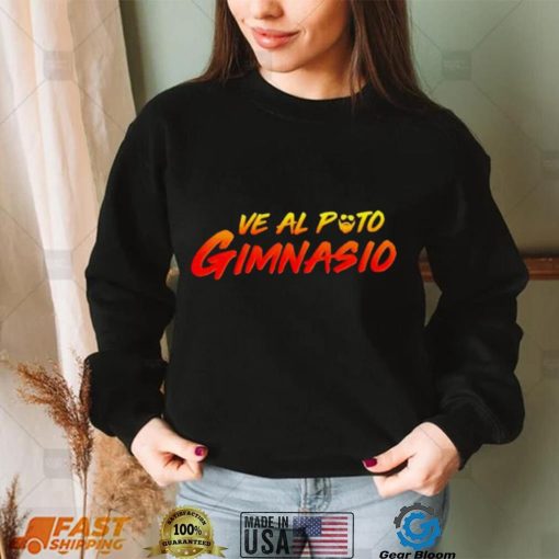 Ve Al Puto Gimnasio shirt