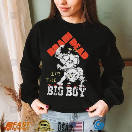 We Are Brain Dead I’m The Big Boy Sound & Fury T Shirts