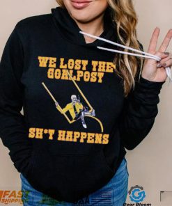 We lost the goal post shit happens shirt