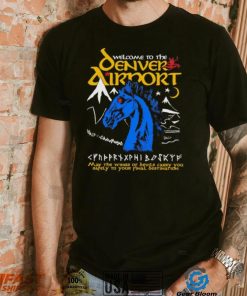 Welcome to the Denver Airport shirt