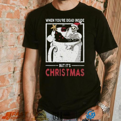 When You’re Dead Inside But It’s Dying For Christmas Shirt