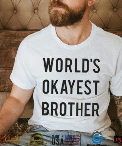 World’s Okayest brother 2023 shirt