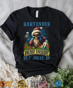 Bartender Dead Inside But Jolly AF Shirt