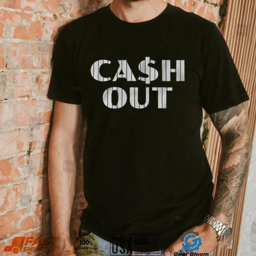 Cash Out T Shirt