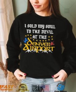 I Sold My Soul To The Devil At The Denver Airport Shirt