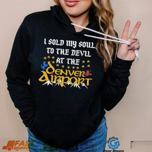 I Sold My Soul To The Devil At The Denver Airport Shirt