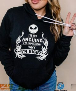 I'm Not Arguing I'm Explaining Why I'm Right Shirt