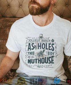 Jolly bunch of assholes this side of the nuthouse Christmas shirt