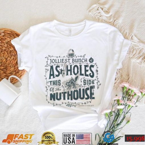 Jolly bunch of assholes this side of the nuthouse Christmas shirt