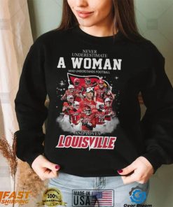 Never Underestimate A Woman Who Understands Football 25 And Loves Louisville Shirt