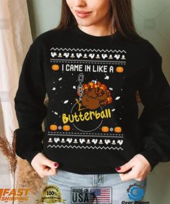 Official Turkey I Came In Like A Butterball Ugly sweater Christmas shirt