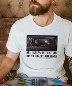 Rory and Jess ayhtdws all i know is that you drove us off the road shirt